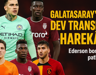 Galatasaray’dan Dev Transfer Harekâtı: Ederson Bombası Patlıyor!