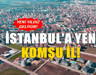 İstanbul'a yeni komşu il! Bölgenin yıldızı olabileceği söyleniyor