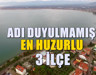 Türkiye'nin adı duyulmamış en huzurlu 3 ilçesi! Göç Edenler Rahat Ediyor