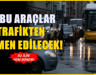 Araç sahiplerine kritik uyarı! Aracında bulananlar trafikten men edilecek