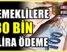 Emekliler için 30 bin lira - Rakam yeniden belirlendi
